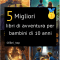 Migliori libri di avventura per bambini di 10 anni