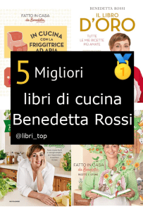 Migliori libri di cucina Benedetta Rossi