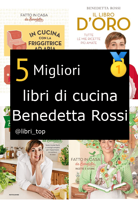 Migliori libri di cucina Benedetta Rossi