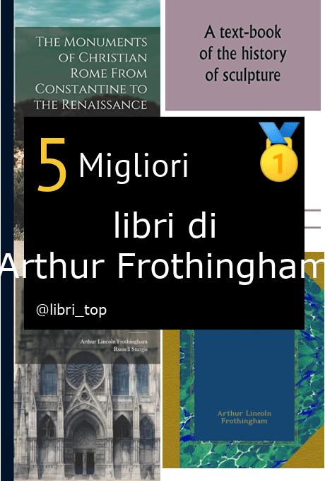 Migliori libri di Arthur Frothingham