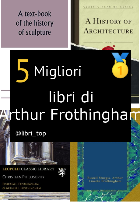 Migliori libri di Arthur Frothingham