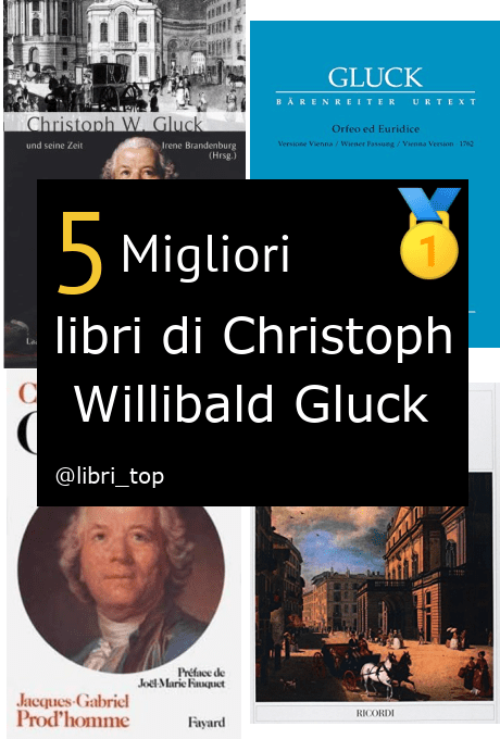 Migliori libri di Christoph Willibald Gluck