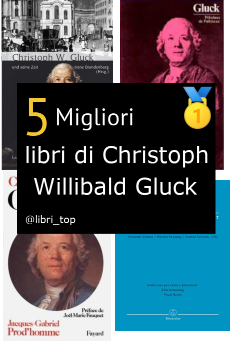 Migliori libri di Christoph Willibald Gluck