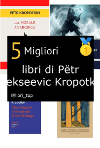 Migliori libri di Pëtr Alekseevic Kropotkin