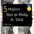 Migliori libri di Philip K. Dick