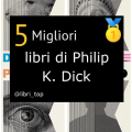 Migliori libri di Philip K. Dick