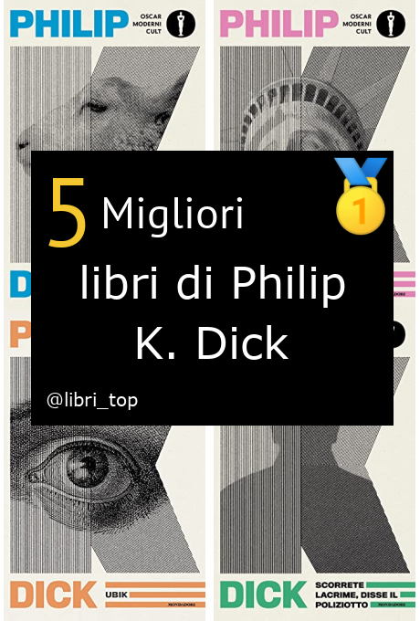 Migliori libri di Philip K. Dick