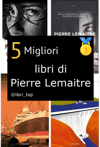 Migliori libri di Pierre Lemaitre